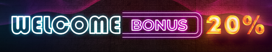WELCOME BONUS 20%