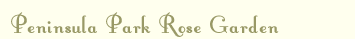 Peninsula Park Rose Garden